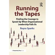 Running the Tapes: Finding the Courage to Speak Up When Organizational Leadership Fails Us