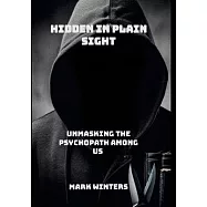 Hidden in Plain Sight: Unmasking the Psychopath Among Us