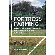 Fortress Farming: Agrarian Transitions, Livelihoods, and Coffee Value Chains in Indonesia