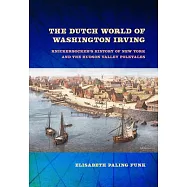 The Dutch World of Washington Irving: Knickerbocker’s History of New York and the Hudson Valley Folktales