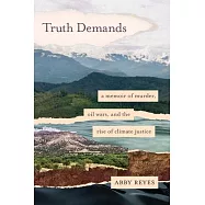 Truth Demands: A Memoir of Murder, Oil Wars, and the Rise of Climate Justice