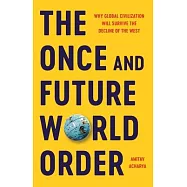 The Once and Future World Order: Why Global Civilization Will Survive the Decline of the West
