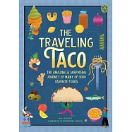 The Traveling Taco: The Amazing and Surprising Journey of Your Favorite Foods