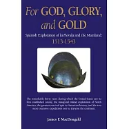 For God, Glory, and Gold: The Narváez Expedition and Those That Followed: 1528-1543