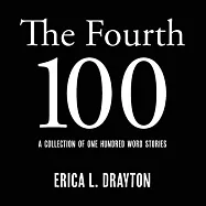 The Fourth 100: A Collection of One Hundred Word Stories