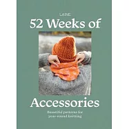 52 Weeks of Accessories: Beautiful Patterns for Year-Round Knitting