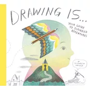 Drawing Is ...: Your Guide to Scribbled Adventures