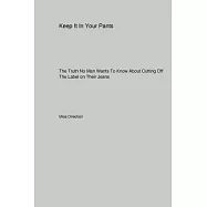 Keep It In Your Pants: The Truth No Man Wants To Know About Cutting Off The Label on Their Jeans