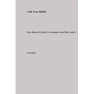 I Ate Your Muffin: Even Before He Said It, He already Knew She Loved It