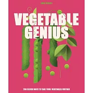 Vegetable Genius: 200 Clever Recipes to Hero Your Veggies!