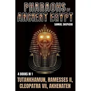 Pharaohs Of Ancient Egypt: Tutankhamun, Ramesses II, Cleopatra VII, Akhenaten