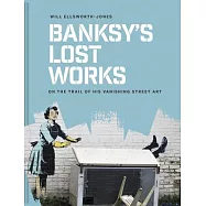Banksy’s Lost Works: On the Trail of His Vanishing Street Art