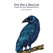 Eve Was a Realist: Poems for the Untamed Heart