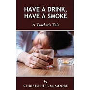 Have a Drink, Have a Smoke: A Teacher’s Tale