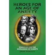 Heroes for an Age of Anxiety: Standing on the Shoulders of Giants