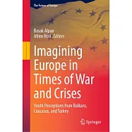 Imagining Europe in Times of War and Crises: Youth Perceptions from Balkans, Caucasus, and Turkey