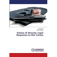 Echoes of Atrocity: Legal Responses to War Crimes