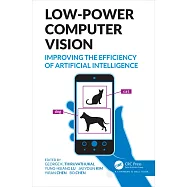 Low-Power Computer Vision: Improve the Efficiency of Artificial Intelligence