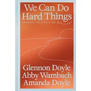 We Can Do Hard Things: Answers to Life’s 20 Questions