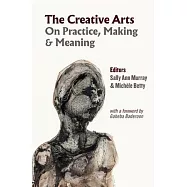 The Creative Arts: On Practice, Making & Meaning