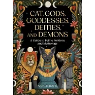 Cat Gods, Goddesses, Deities, and Demons: A Guide to Feline Folklore and Mythology