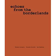 Valeria Luiselli, Ricardo Giraldo and Leo Heiblum: Echoes from the Borderlands
