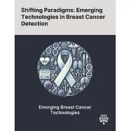 Shifting Paradigms: Emerging Technologies in Breast Cancer Detection