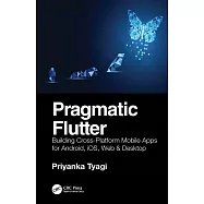 Pragmatic Flutter: Building Cross-Platform Mobile Apps for Android, Ios, Web & Desktop