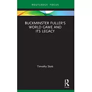 Buckminster Fuller’s World Game and Its Legacy