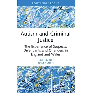 Autism and Criminal Justice: The Experience of Suspects, Defendants and Offenders in England and Wales