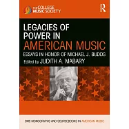 Legacies of Power in American Music: Essays in Honor of Michael J. Budds