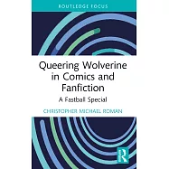 Queering Wolverine in Comics and Fanfiction: A Fastball Special