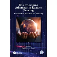 Re-Envisioning Advances in Remote Sensing: Urbanization, Disasters and Planning