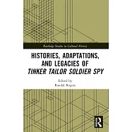 Histories, Adaptations, and Legacies of Tinker Tailor Soldier Spy