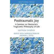 Posttraumatic Joy: A Seminar on Nietzsche’s Tragicomic Philosophy of Life