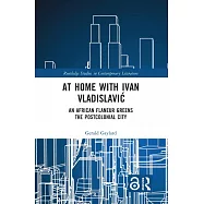 At Home with Ivan Vladislavic: An African Flaneur Greens the Postcolonial City