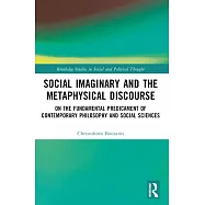 Social Imaginary and the Metaphysical Discourse: On the Fundamental Predicament of Contemporary Philosophy and Social