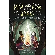 Read This Book in the Dark: Scary Campfire Stories for Kids