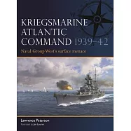 Kriegsmarine Atlantic Command 1939-42: Naval Group West&rsquo;s Surface Menace