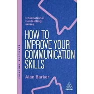 Improve Your Communication Skills: How to Build Trust, Be Heard and Communicate with Confidence