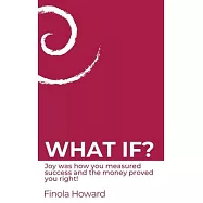 What If?: Joy was how you measured success & the money proved you right!