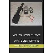 You Can&rsquo;t Buy Love: White Lies-Why Me