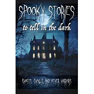 Spooky Stories to Tell in the Dark: Ghosts, Ghouls, and other Horrors