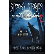Spooky Stories to Tell in the Dark II: Ghosts, Ghouls, and Other Horrors