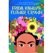 Frida Kahlo&rsquo;s Flower Crown: A Picture Book