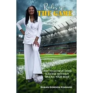 Rules of the Game: How to Achieve Good Success Without Selling Your Soul