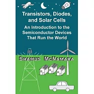 Transistors, Diodes, and Solar Cells: An Introduction to the Semiconductor Devices That Run the World