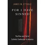 For I Have Sinned: The Rise and Fall of Catholic Confession in America