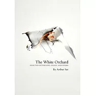 The White Orchard: Selected Interviews, Essays, and Poems