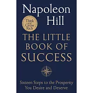 The Little Book of Success: Sixteen Steps to the Prosperity You Desire and Deserve